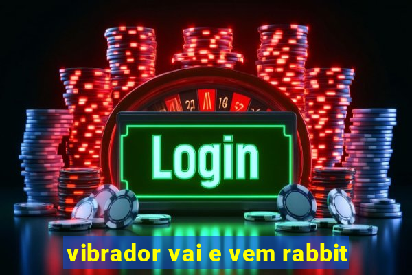vibrador vai e vem rabbit